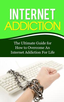 Internet Addiction: The Ultimate Guide for How to Overcome An Internet Addiction For Life - Lincoln, Caesar