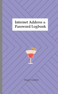 Internet address & password logbook: A Journal And Logbook To Protect Usernames and Passwords: Login and Private Information Keeper, Organizer Internet address $ password logbook: A Journal And Logbook To Protect Username