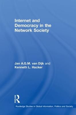 Internet and Democracy in the Network Society - van Dijk, Jan A.G.M., and Hacker, Kenneth L.