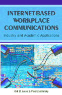 Internet-Based Workplace Communications: Industry and Academic Applications - Amant, Kirk St (Editor), and Zemliansky, Pavel (Editor), and St Amant, Kirk (Editor)