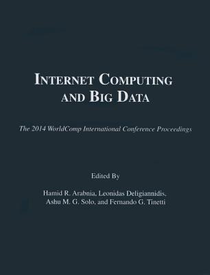 Internet Computing and Big Data - Arabnia, Hamid R (Editor), and Deligiannidis, Leonidas (Editor), and Solo, Ashu M G (Editor)