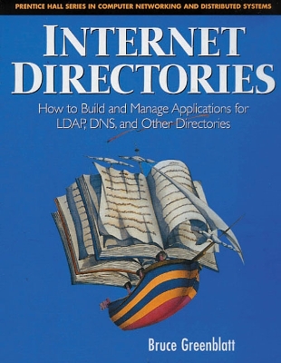 Internet Directories: How to Build and Manage Applications for LDAP, DNS, and Other Directories - Greenblatt, Bruce