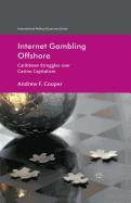 Internet Gambling Offshore: Caribbean Struggles Over Casino Capitalism
