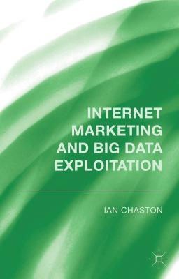 Internet Marketing and Big Data Exploitation - Chaston, I