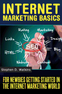 Internet Marketing Basics: For Newbies Getting Started in The IM World - Watkins, Stephen D