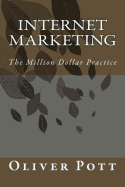 Internet Marketing: The Million Dollar Practice