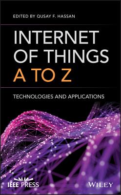 Internet of Things A to Z: Technologies and Applications - Hassan, Qusay F (Editor)