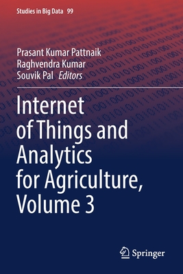 Internet of Things and Analytics for Agriculture, Volume 3 - Pattnaik, Prasant Kumar (Editor), and Kumar, Raghvendra (Editor), and Pal, Souvik (Editor)