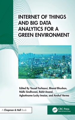 Internet of Things and Big Data Analytics for a Green Environment - Farhaoui, Yousef (Editor), and Bhushan, Bharat (Editor), and Sindhwani, Nidhi (Editor)