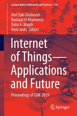 Internet of Things--Applications and Future: Proceedings of Itaf 2019 - Ghalwash, Atef Zaki (Editor), and El Khameesy, Nashaat (Editor), and Magdi, Dalia A (Editor)