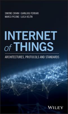 Internet of Things: Architectures, Protocols and Standards - Cirani, Simone, and Ferrari, Gianluigi, and Picone, Marco