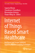 Internet of Things Based Smart Healthcare: Intelligent and Secure Solutions Applying Machine Learning Techniques