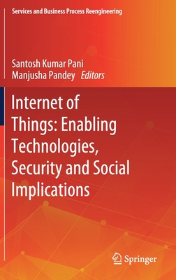 Internet of Things: Enabling Technologies, Security and Social Implications - Kumar Pani, Santosh (Editor), and Pandey, Manjusha (Editor)