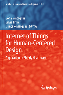 Internet of Things for Human-Centered Design: Application to Elderly Healthcare - Scataglini, Sofia (Editor), and Imbesi, Silvia (Editor), and Marques, Gonalo (Editor)