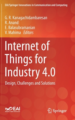 Internet of Things for Industry 4.0: Design, Challenges and Solutions - Kanagachidambaresan, G R (Editor), and Anand, R (Editor), and Balasubramanian, E (Editor)