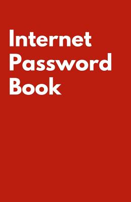 Internet Password Book: Red Password Logbook to Keep Usernames, Passwords, Web Addresses & More. Alphabetical Tabs for Quick Easy Access - Journals, Practical Blank