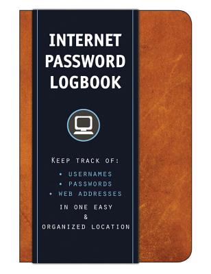 Internet Password Logbook (Cognac Leatherette): Keep track of: usernames, passwords, web addresses in one easy & organized location - Editors of Rock Point