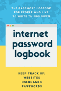 Internet Password Logbook: Password Book for Old People, Young People and Everyone in Between - Password Notebook Organizer with Alphabetical Pages for Websites, Usernames and Passwordsg