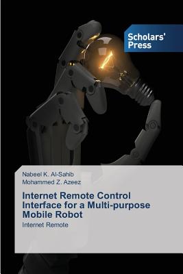 Internet Remote Control Interface for a Multi-purpose Mobile Robot - K Al-Sahib Nabeel, and Z Azeez Mohammed