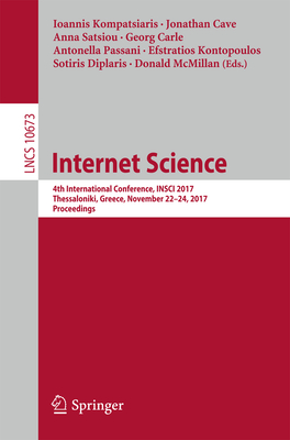 Internet Science: 4th International Conference, Insci 2017, Thessaloniki, Greece, November 22-24, 2017, Proceedings - Kompatsiaris, Ioannis (Editor), and Cave, Jonathan (Editor), and Satsiou, Anna (Editor)