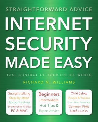 Internet Security Made Easy: Take Control of Your Online World - Williams, Richard