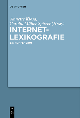 Internetlexikografie - Klosa, Annette (Editor), and Mller-Spitzer, Carolin (Editor), and Loder, Martin (Contributions by)