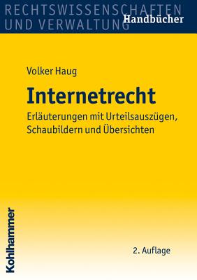 Internetrecht: Erlauterungen Mit Urteilsauszugen, Schaubildern Und Ubersichten - Haug, Volker