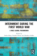 Internment During the First World War: A Mass Global Phenomenon