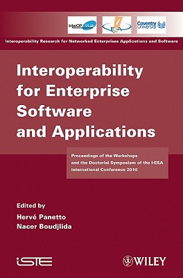 Interoperability for Enterprise Software and Applications: Proceedings of the Workshops and the Doctorial Symposium of the I-ESA International Conference 2010 - Panetto, Herve (Editor), and Boudjlids, Nacer (Editor)