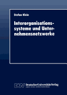 Interorganisationssysteme Und Unternehmensnetzwerke: Wechselwirkungen Zwischen Organisatorischer Und Informationstechnischer Entwicklung