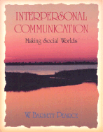 Interpersonal Communication: Making Social Worlds - Pearce, W Barnett