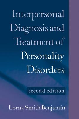Interpersonal Diagnosis and Treatment of Personality Disorders, Second Edition - Benjamin, Lorna Smith, Dr., PhD, and Frances, Allen, MD (Foreword by)