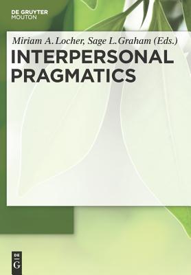 Interpersonal Pragmatics - Locher, Miriam A (Editor), and Graham, Sage L (Editor)