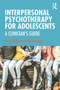 Interpersonal Psychotherapy for Adolescents: A Clinician's Guide