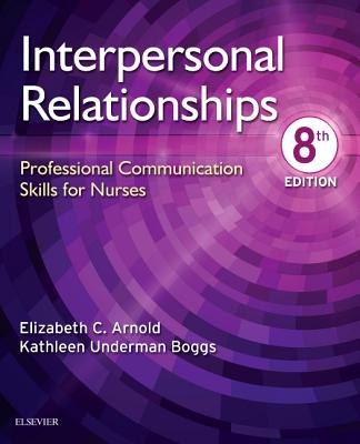 Interpersonal Relationships: Professional Communication Skills for Nurses - Arnold, Elizabeth C, and Boggs, Kathleen Underman, PhD