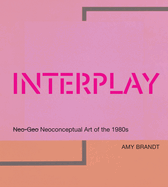 Interplay: Neo-Geo Neoconceptual Art of the 1980s