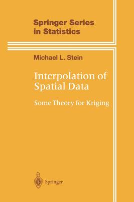 Interpolation of Spatial Data: Some Theory for Kriging - Stein, Michael L