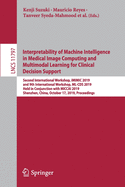 Interpretability of Machine Intelligence in Medical Image Computing and Multimodal Learning for Clinical Decision Support: Second International Workshop, IMIMIC 2019, and 9th International Workshop, ML-CDs 2019, Held in Conjunction with Miccai 2019...