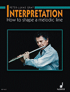 Interpretation for Flute: How to Shape a Melodic Line - Graf, Peter-Lukas (Composer)