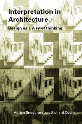 Interpretation in Architecture: Design as Way of Thinking - Snodgrass, Adrian, and Coyne, Richard