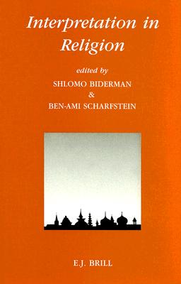 Interpretation in Religion - Biderman, Shlomo (Editor), and Scharfstein, Ben-Ami (Editor)