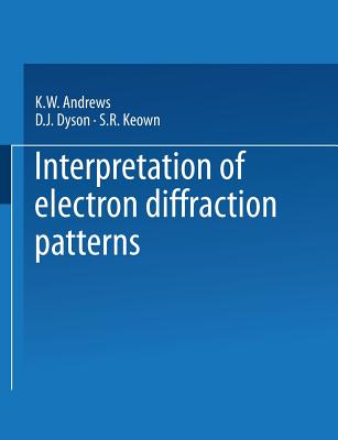 Interpretation of Electron Diffraction Patterns - Andrews, Kenneth William, and Dyson, David John, and Keown, Samuel Robert