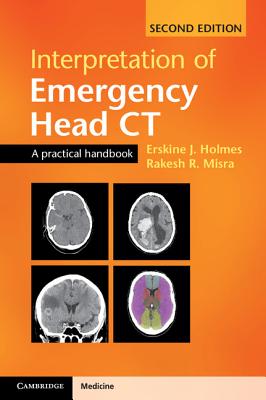 Interpretation of Emergency Head CT: A Practical Handbook - Holmes, Erskine J, and Misra, Rakesh R, Dr.
