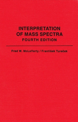 Interpretation of Mass Spectra - McLafferty, Fred W, and Turecek, Frantisek