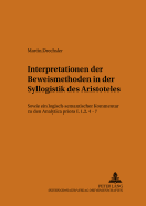 Interpretationen Der Beweismethoden in Der Syllogistik Des Aristoteles: Sowie Ein Logisch-Semantischer Kommentar Zu Den Analytica Priora I, 1, 2, 4-7