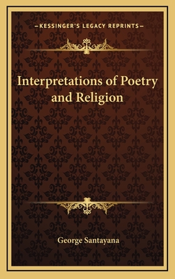 Interpretations of Poetry and Religion - Santayana, George, Professor