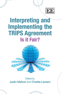 Interpreting and Implementing the Trips Agreement: Is It Fair? - Malbon, Justin (Editor), and Lawson, Charles (Editor)
