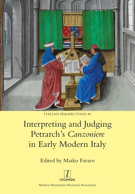 Interpreting and Judging Petrarch's Canzoniere in Early Modern Italy - Favaro, Maiko (Editor)