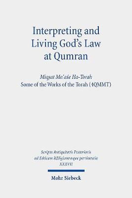 Interpreting and Living God's Law at Qumran: Miqsat Ma'ase Ha-Torah, Some of the Works of the Torah (4qmmt) - Kratz, Reinhard Gregor (Editor), and Tigchelaaar, Eibert (Editor), and Mizrahi, Noam (Editor)