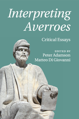 Interpreting Averroes: Critical Essays - Adamson, Peter (Editor), and Di Giovanni, Matteo (Editor)